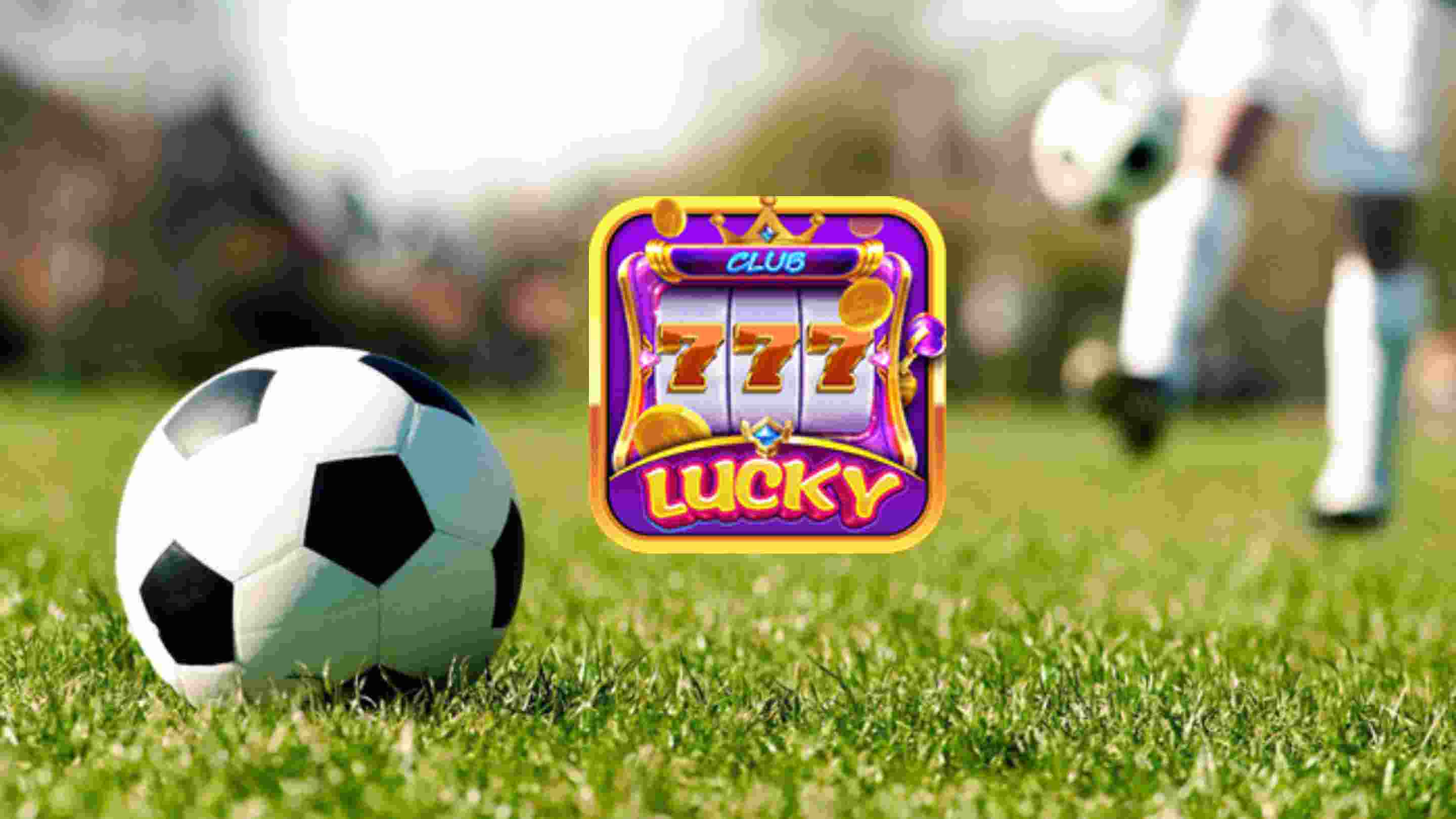 Slot bóng đá Lucky Club – siêu phẩm giải trí được yêu thích nhất.jpg