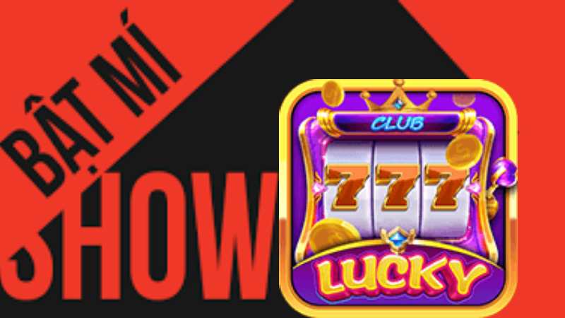 Bật mí 6 sự thật về Lucky club hấp dẫn mà ít ai biết.jpg