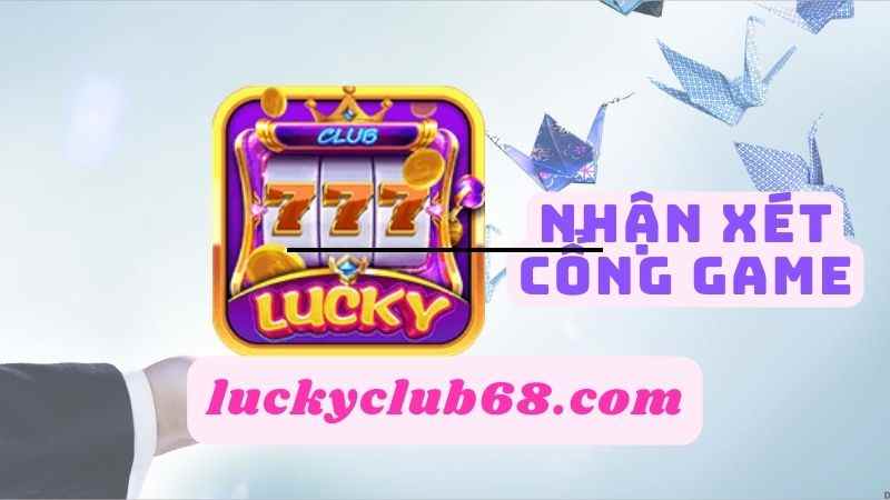 Nhận xét về nhà cái Lucky Club